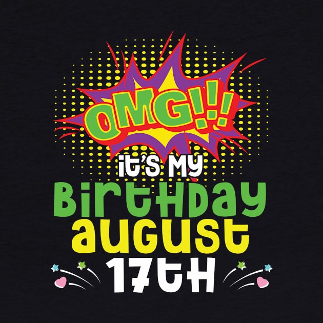 OMG It's My Birthday On August 17th Happy Birthday To Me You Daddy Mommy Brother Sister Son Daughter by joandraelliot